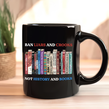 Ban Liars And Crooks Not History And Books Book Lovers Gift MUGB232