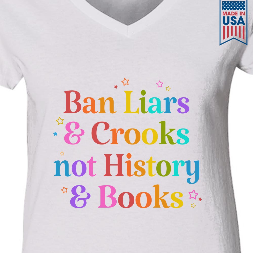 Ban Liars And Crooks Not History And Books Book Lovers Gift Women's V-neck T-shirt TSVW267