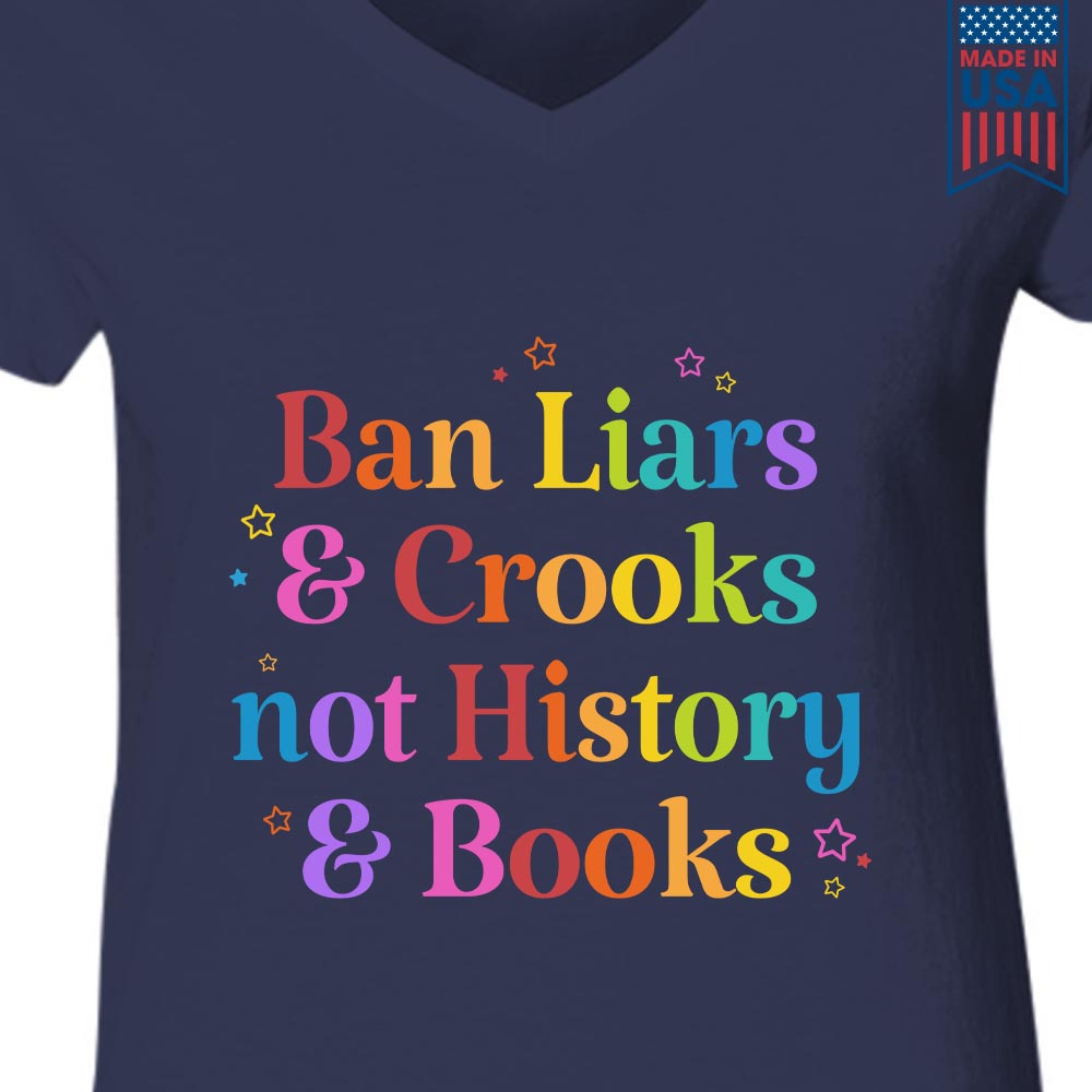 Ban Liars And Crooks Not History And Books Book Lovers Gift Women's V-neck T-shirt TSVB268