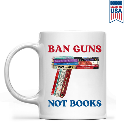 Ban Guns Not Books Book Lover Gift MUGW187