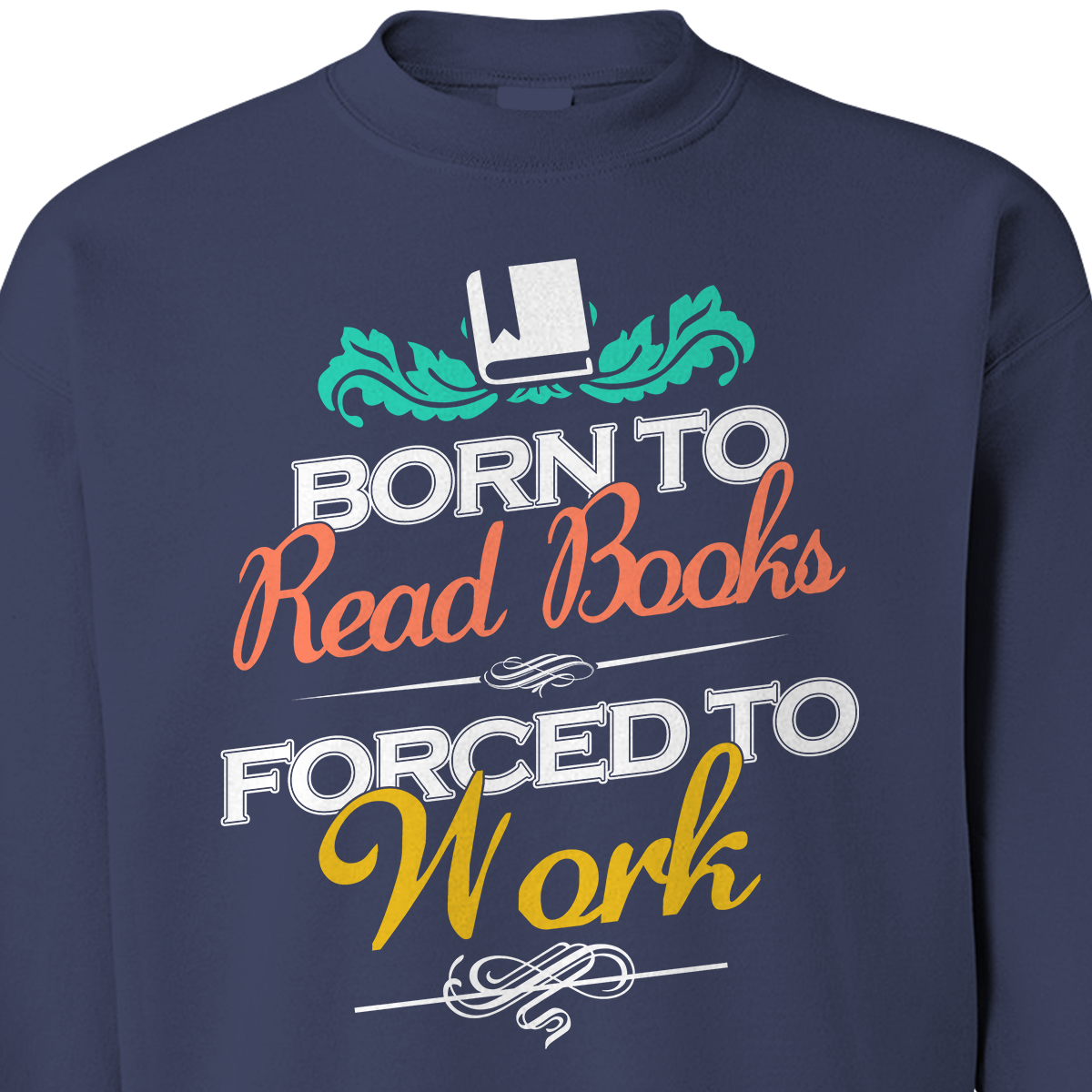 Born To Read Books Forced To Work Book Lovers Gift SWB122