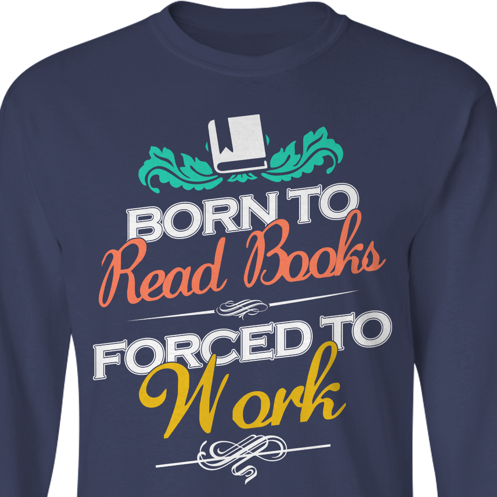 Born To Read Books Forced To Work Book Lovers Gift LSB122