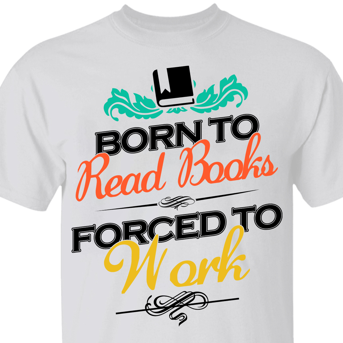 Born To Read Books Forced To Work Book Lovers Gift TSW121