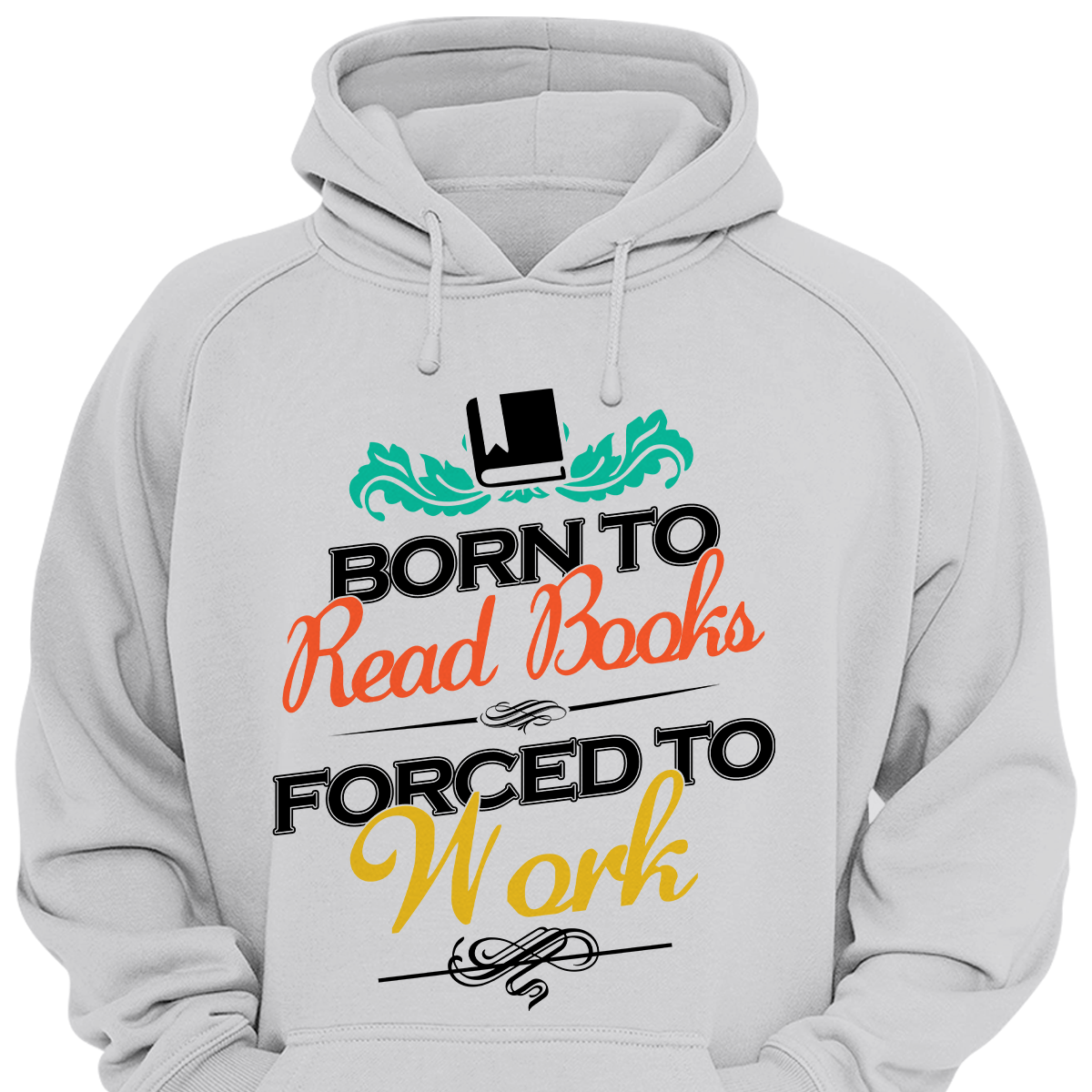 Born To Read Books Forced To Work Book Lovers Gift HDW121