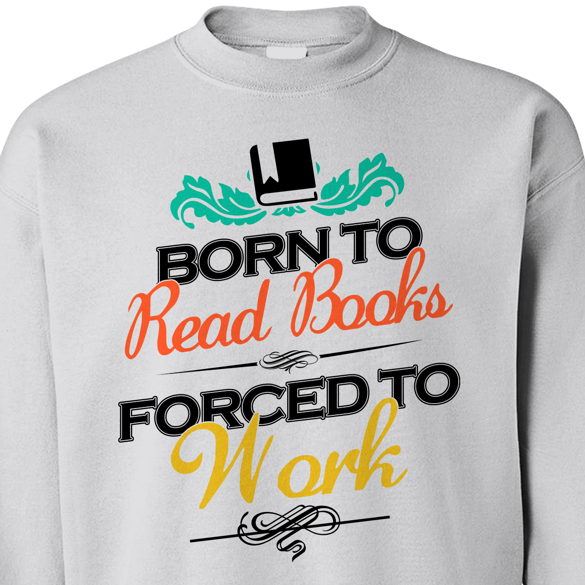 Born To Read Books Forced To Work Book Lovers Gift SWW121