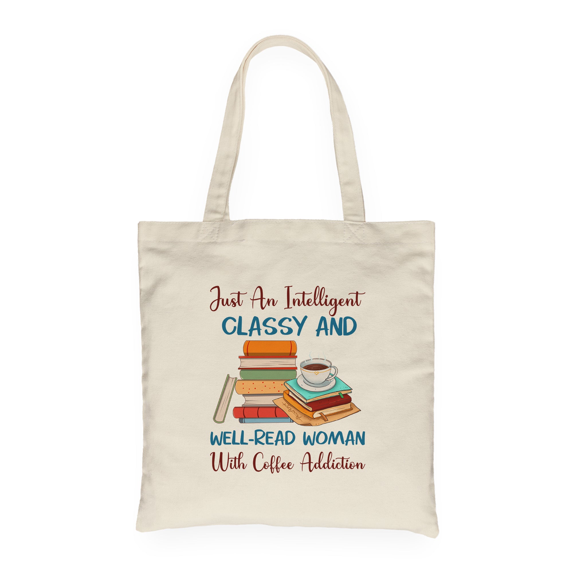 Just An Intelligent Classy And Well-Read Woman With Coffee Addiction Book Lovers Gift TBW101