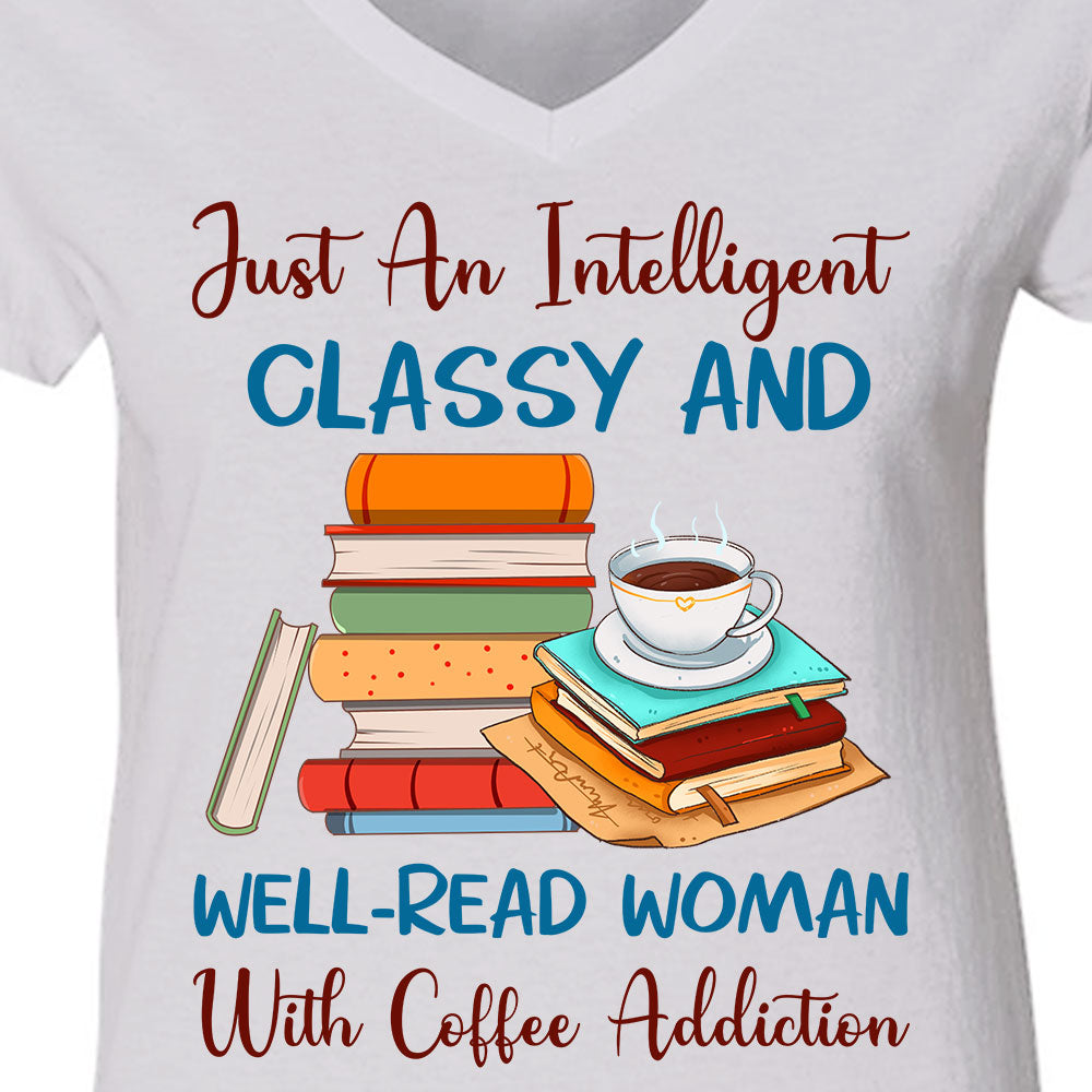 Just An Intelligent Classy And Well-Read Woman With Coffee Addiction Book Lovers Gift Women's V-neck T-shirt TSVW101