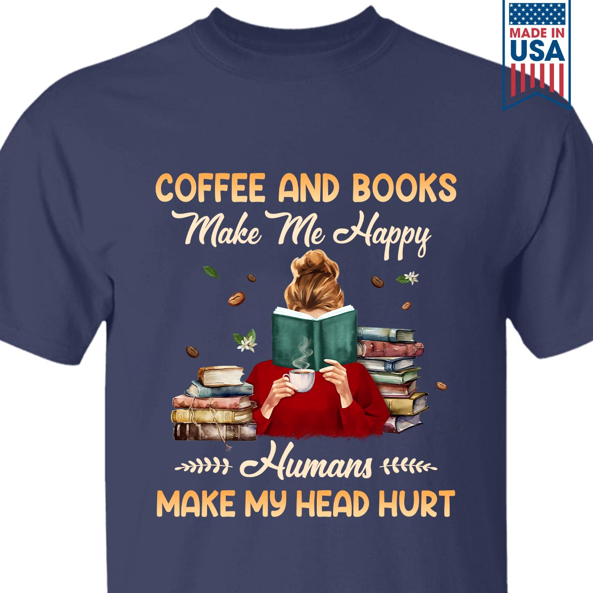 Coffee And Books Make Me Happy Humans Make My Head Hurt Book Lovers Gift TSB346