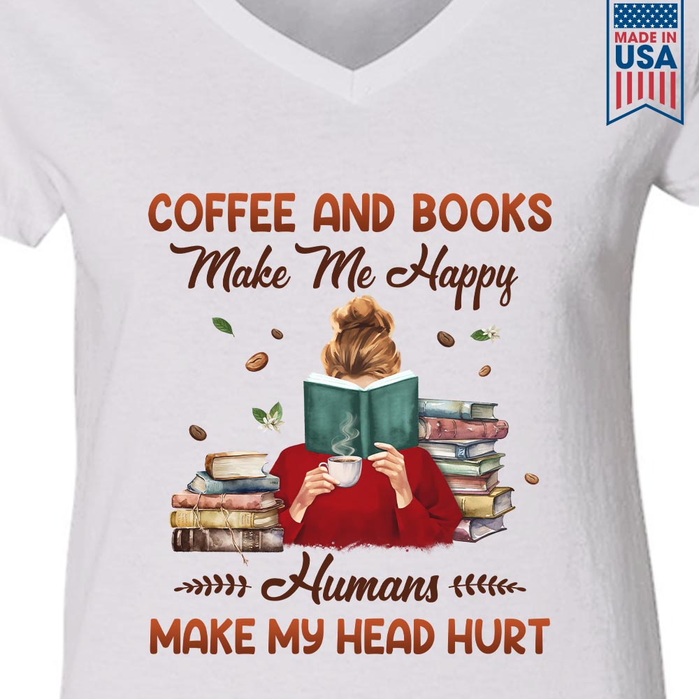 Coffee And Books Make Me Happy Humans Make My Head Hurt Book Lovers Gift Women's V-neck T-shirt TSVW345