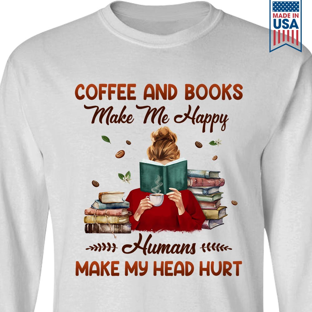 Coffee And Books Make Me Happy Humans Make My Head Hurt Book Lovers Gift LSW345