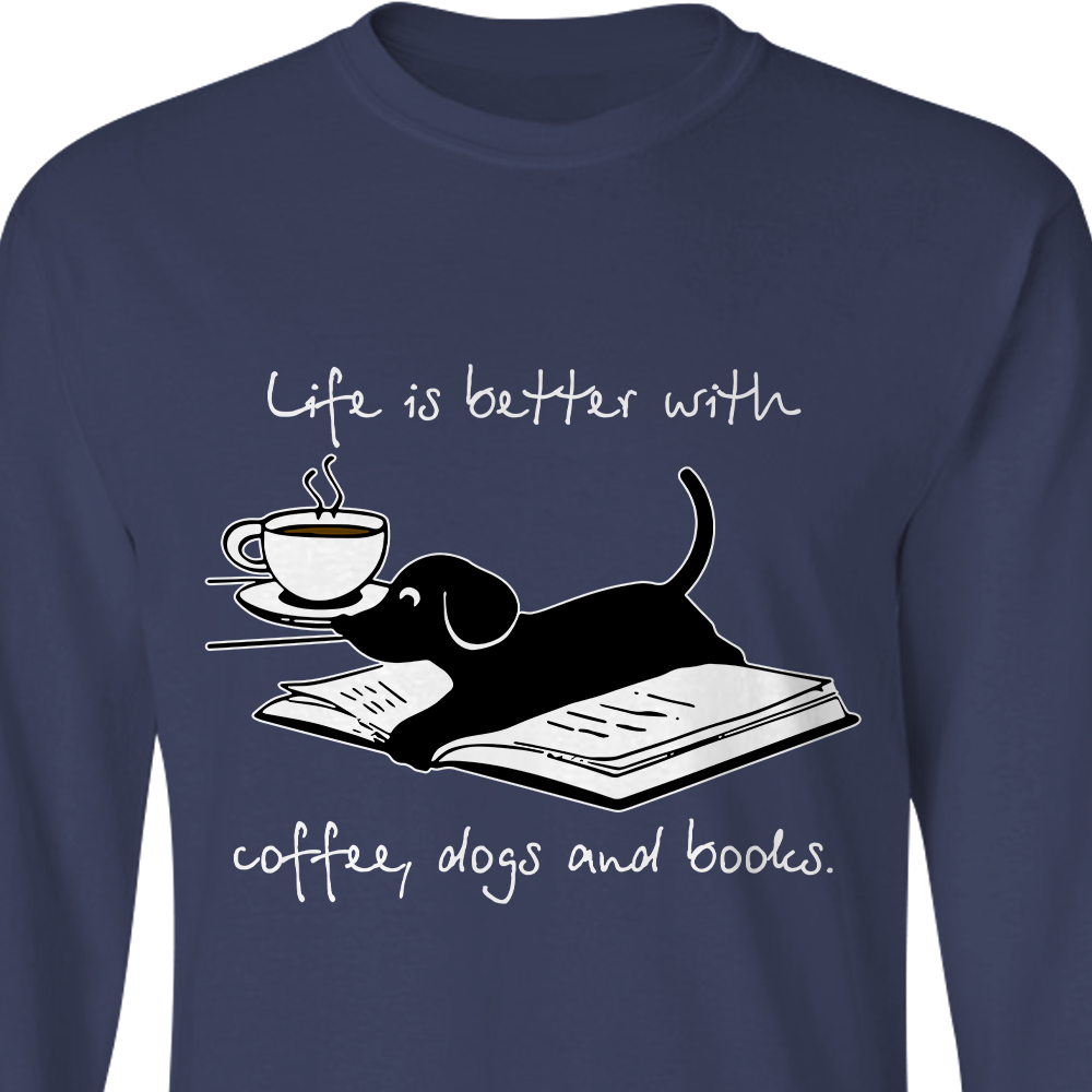 Life Is Better With Coffee Dogs and Books Book Lovers Gift LSB104