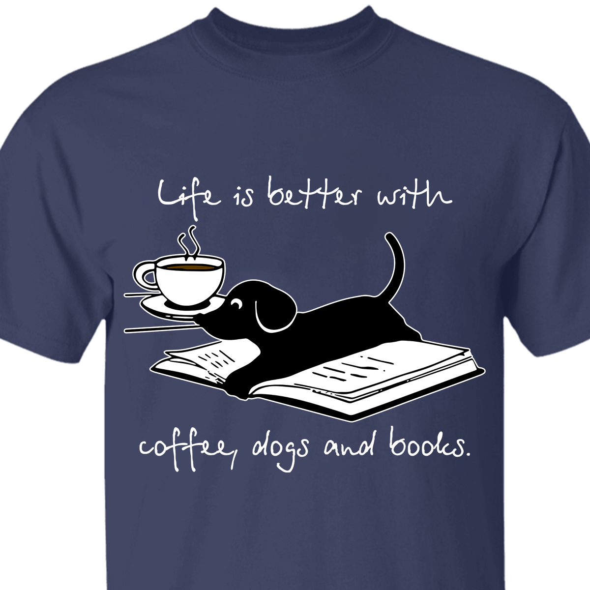 Life Is Better With Coffee Dogs and Books Book Lovers Gift TSB104