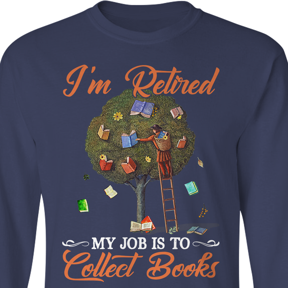 I'm Retired My Job Is To Collect Books Book Lovers Gift LSB106