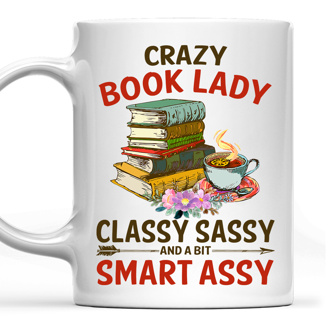 Crazy Book Lady Classy Sassy And A Bit Smart Assy Book Lovers Gift MUGW113