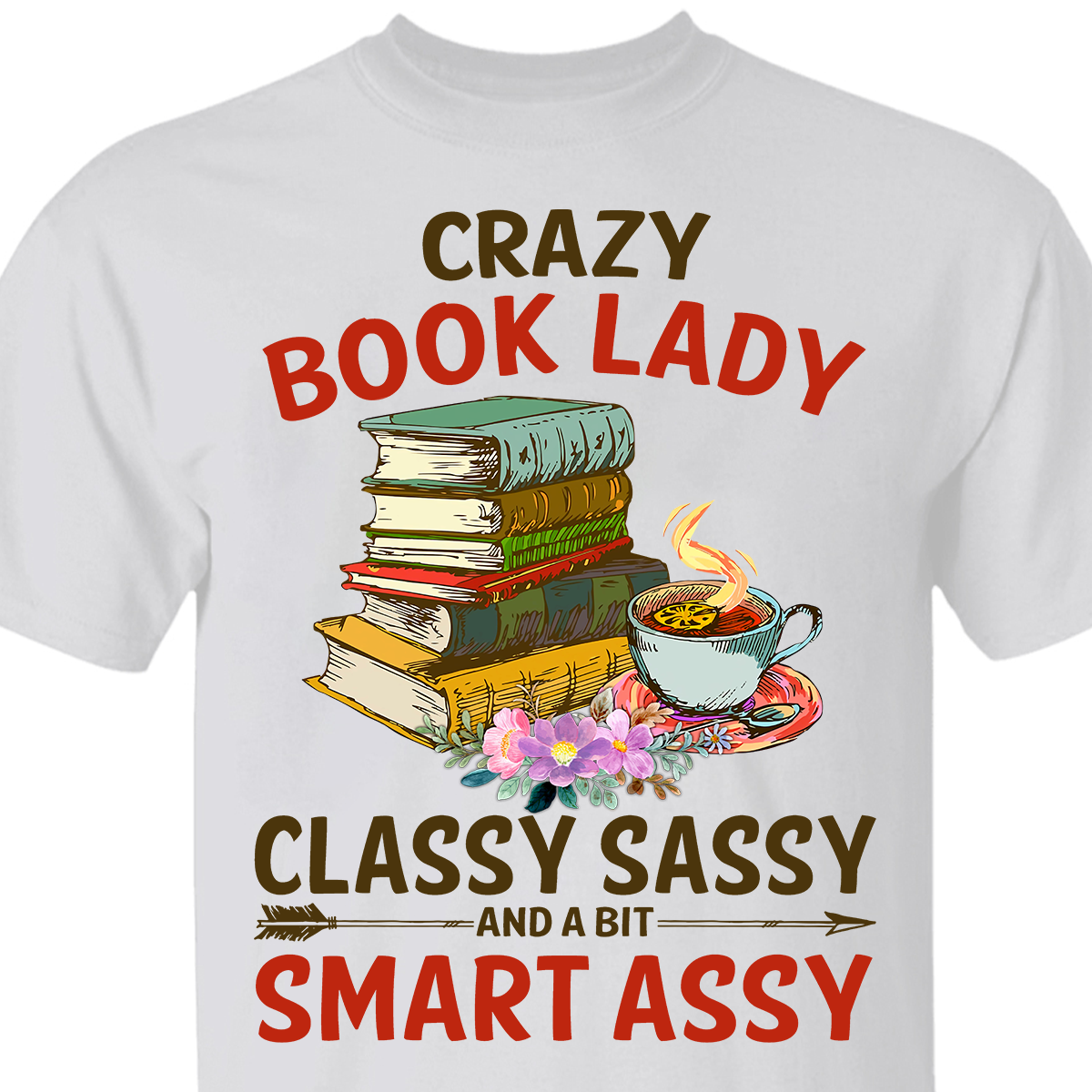 Crazy Book Lady Classy Sassy And A Bit Smart Assy Book Lovers Gift TSW113