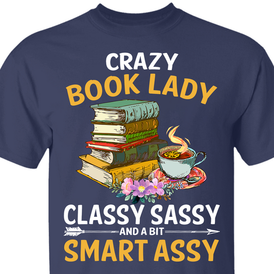 Crazy Book Lady Classy Sassy And A Bit Smart Assy Book Lovers Gift TSB114