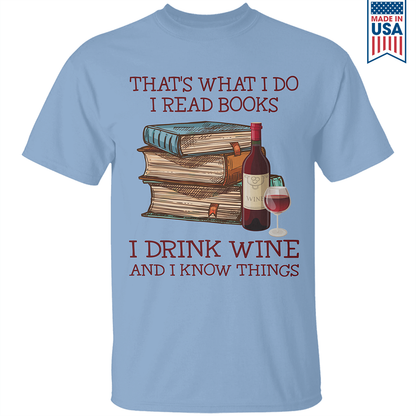 That's What I Do I Read Books I Drink Wine And I Know Things Book Lovers Gift TSW13