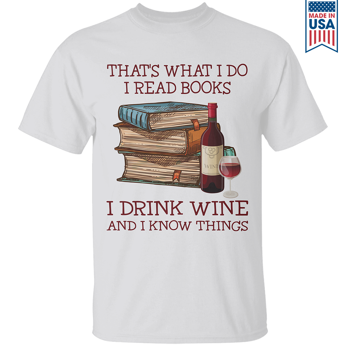 That's What I Do I Read Books I Drink Wine And I Know Things Book Lovers Gift TSW13