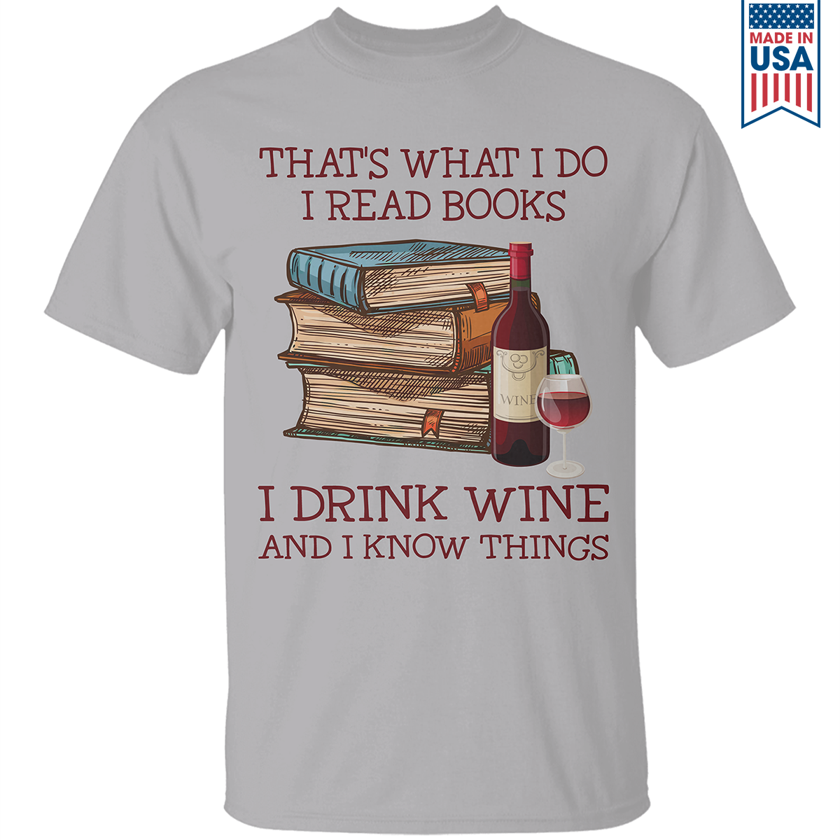 That's What I Do I Read Books I Drink Wine And I Know Things Book Lovers Gift TSW13