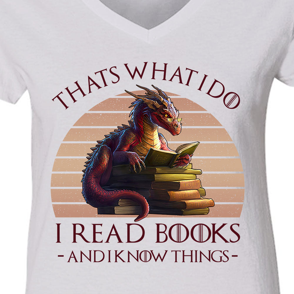 That's What I Do I Read Books & I Know Things Dragon Book Lover Gift Women's V-neck T-shirt TSVW181