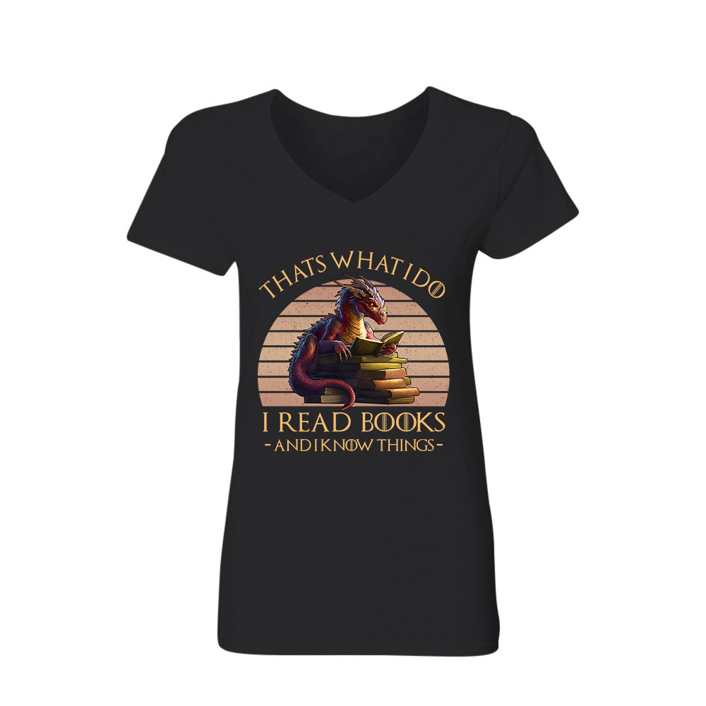 That's What I Do I Read Books & I Know Things Dragon Book Lover Gift Women's V-neck T-shirt TSVB182