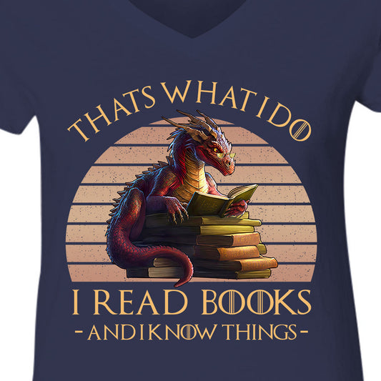 That's What I Do I Read Books & I Know Things Dragon Book Lover Gift Women's V-neck T-shirt TSVB182