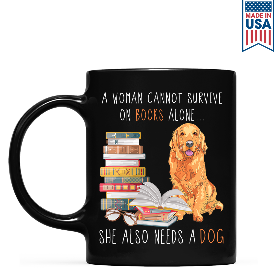 A Woman Cannot Survive On Books Alone She Also Needs A Golden Retriever Dog Book Lover Gift MUGB172