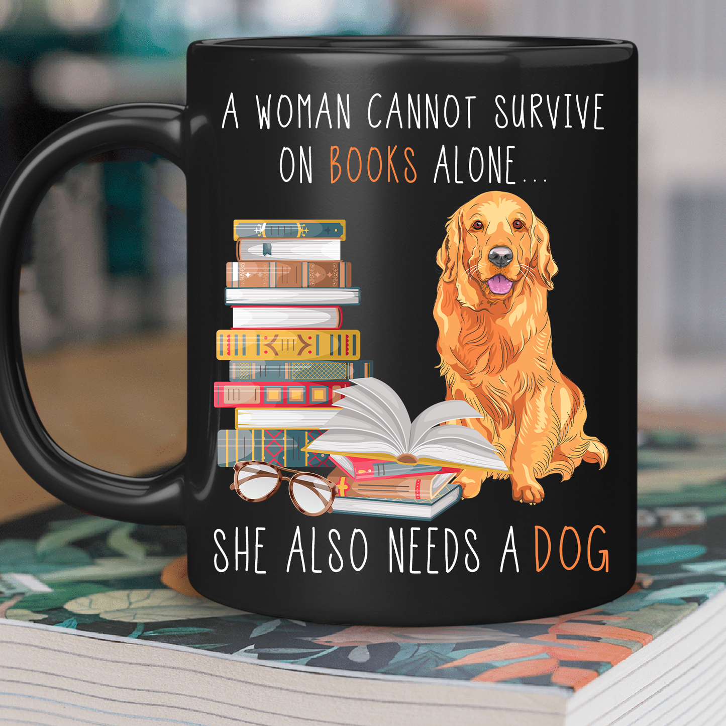 A Woman Cannot Survive On Books Alone She Also Needs A Golden Retriever Dog Book Lover Gift MUGB172