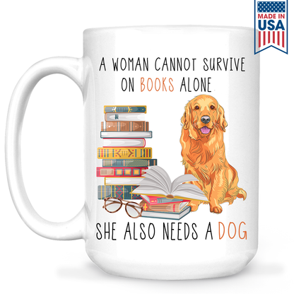 A Woman Cannot Survive On Books Alone She Also Needs A Golden Retriever Dog Book Lover Gift MUGW171