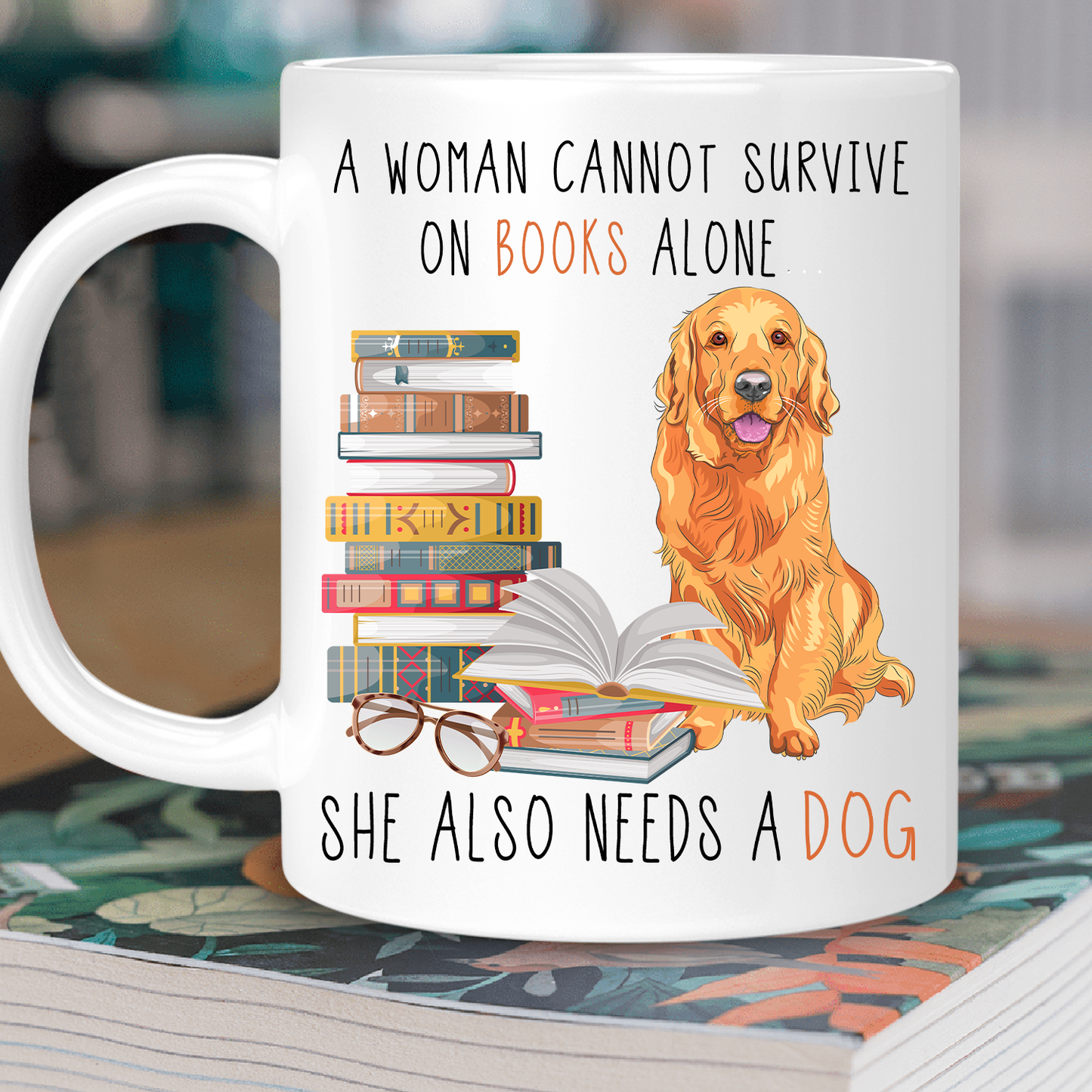 A Woman Cannot Survive On Books Alone She Also Needs A Golden Retriever Dog Book Lover Gift MUGW171