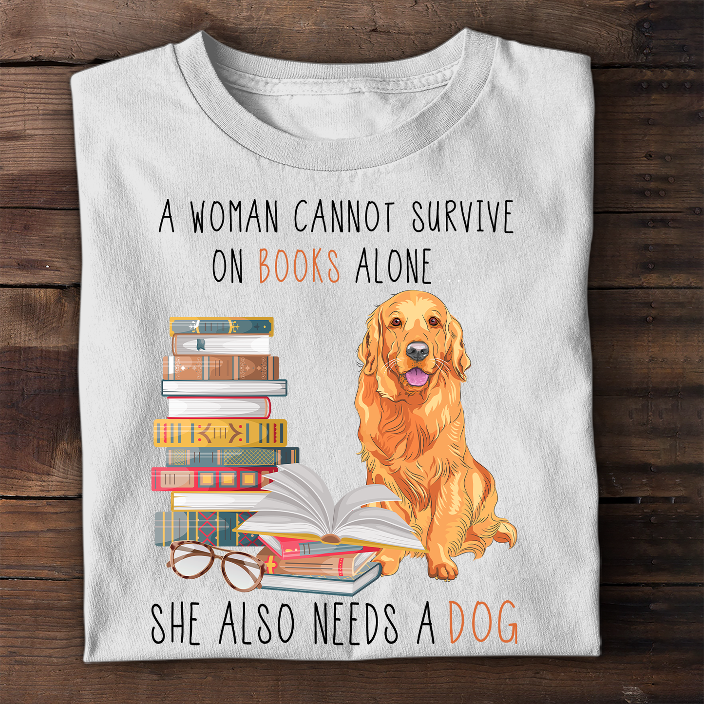 A Woman Cannot Survive On Books Alone She Also Needs A Golden Retriever Dog Book Lover Gift TSW171