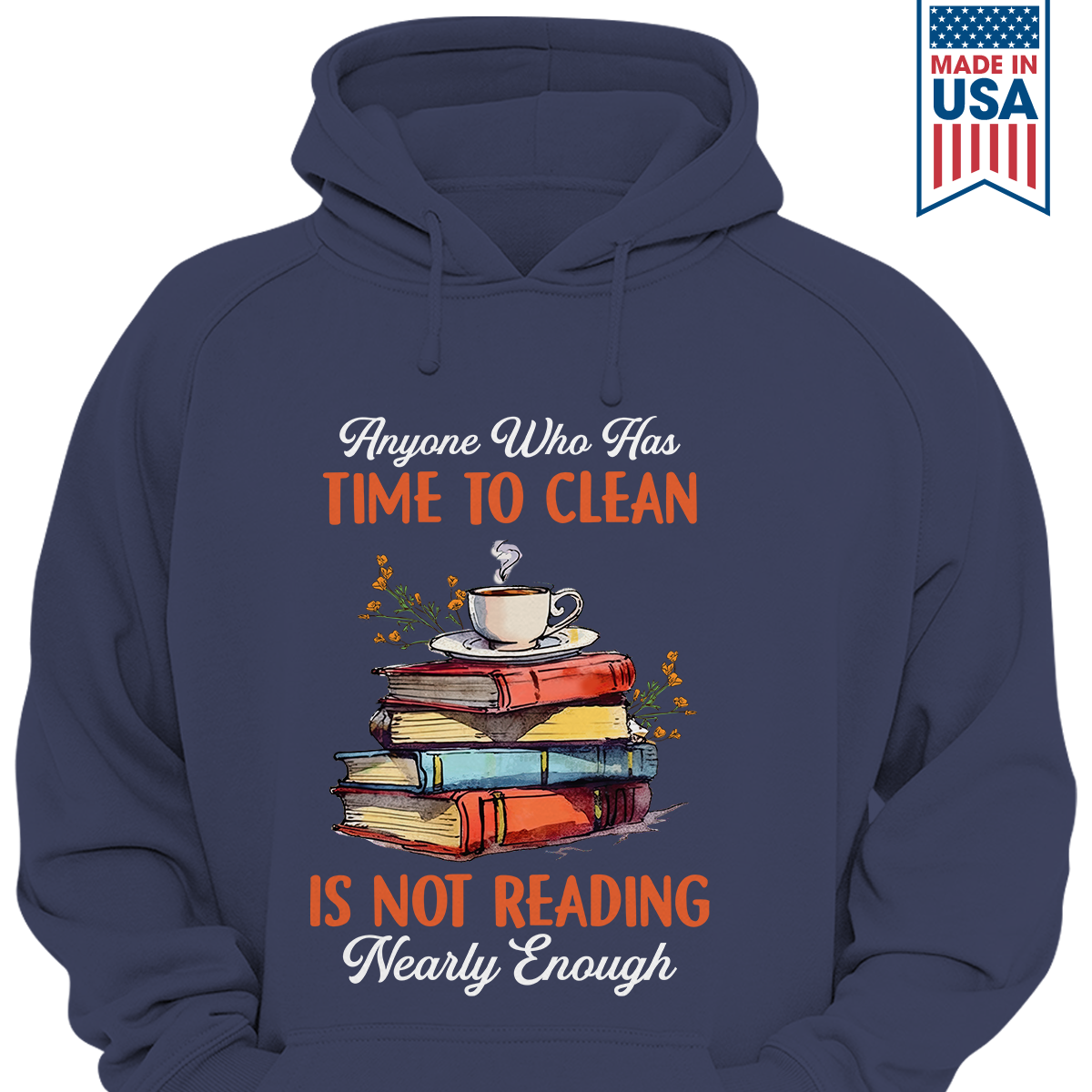 Anyone Who Has Time To Clean Is Not Reading Nearly Enough Book Lovers Gift HDB312