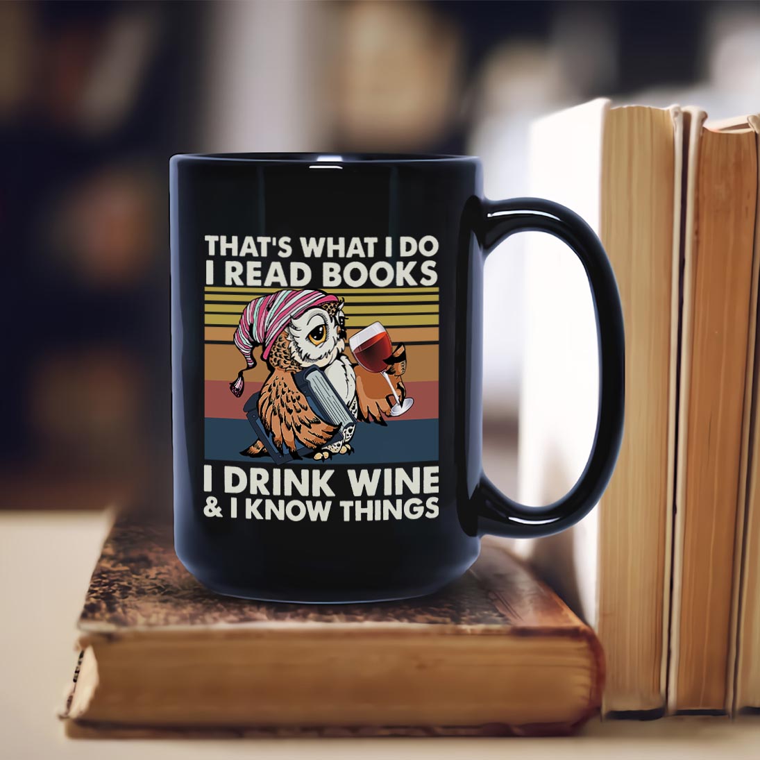 That What I Do I Read Books I Drink Wine And I Know Things Book Lovers Gift MUGB12