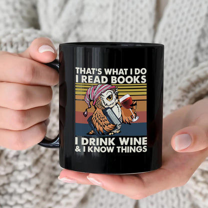 That What I Do I Read Books I Drink Wine And I Know Things Book Lovers Gift MUGB12