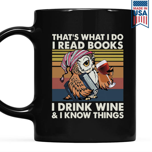 That What I Do I Read Books I Drink Wine And I Know Things Book Lovers Gift MUGB12