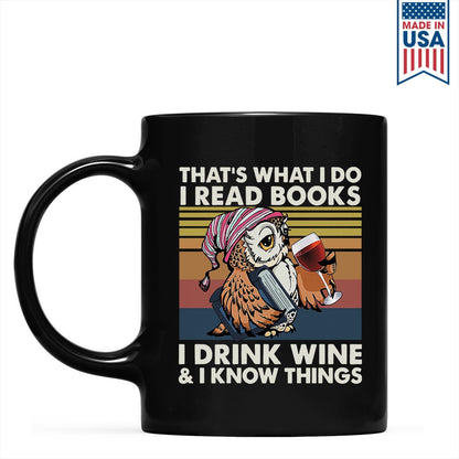 That What I Do I Read Books I Drink Wine And I Know Things Book Lovers Gift MUGB12