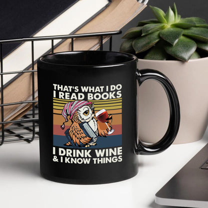 That What I Do I Read Books I Drink Wine And I Know Things Book Lovers Gift MUGB12