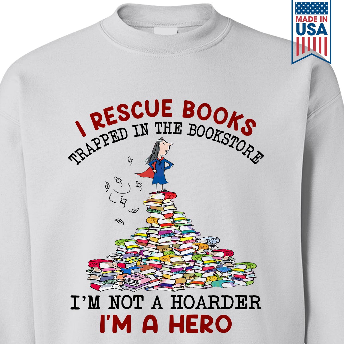 I Rescue Books Trapped In The Bookstore I'm Not A Hoarder I'm A Hero Book Lovers Gift SWW385