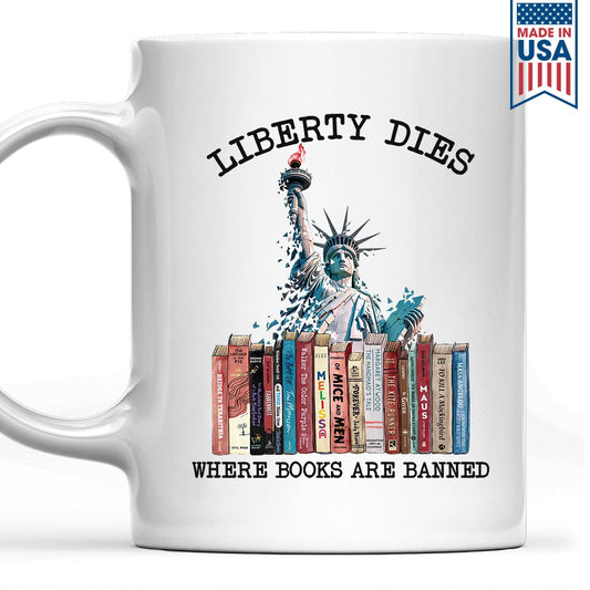 Liberty Dies Where Books Are Banned Book Lovers Gift MUGW229