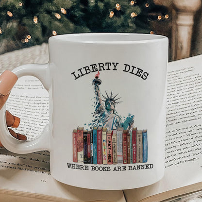 Liberty Dies Where Books Are Banned Book Lovers Gift MUGW229