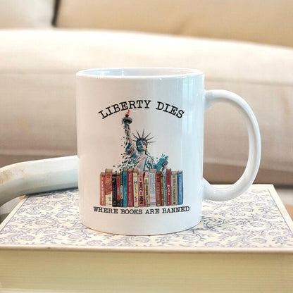 Liberty Dies Where Books Are Banned Book Lovers Gift MUGW229