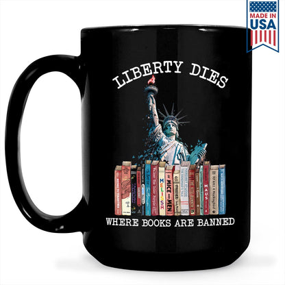 Liberty Dies Where Books Are Banned Book Lovers Gift MUGB230