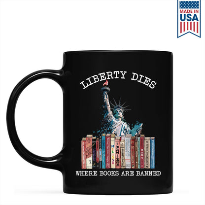 Liberty Dies Where Books Are Banned Book Lovers Gift MUGB230