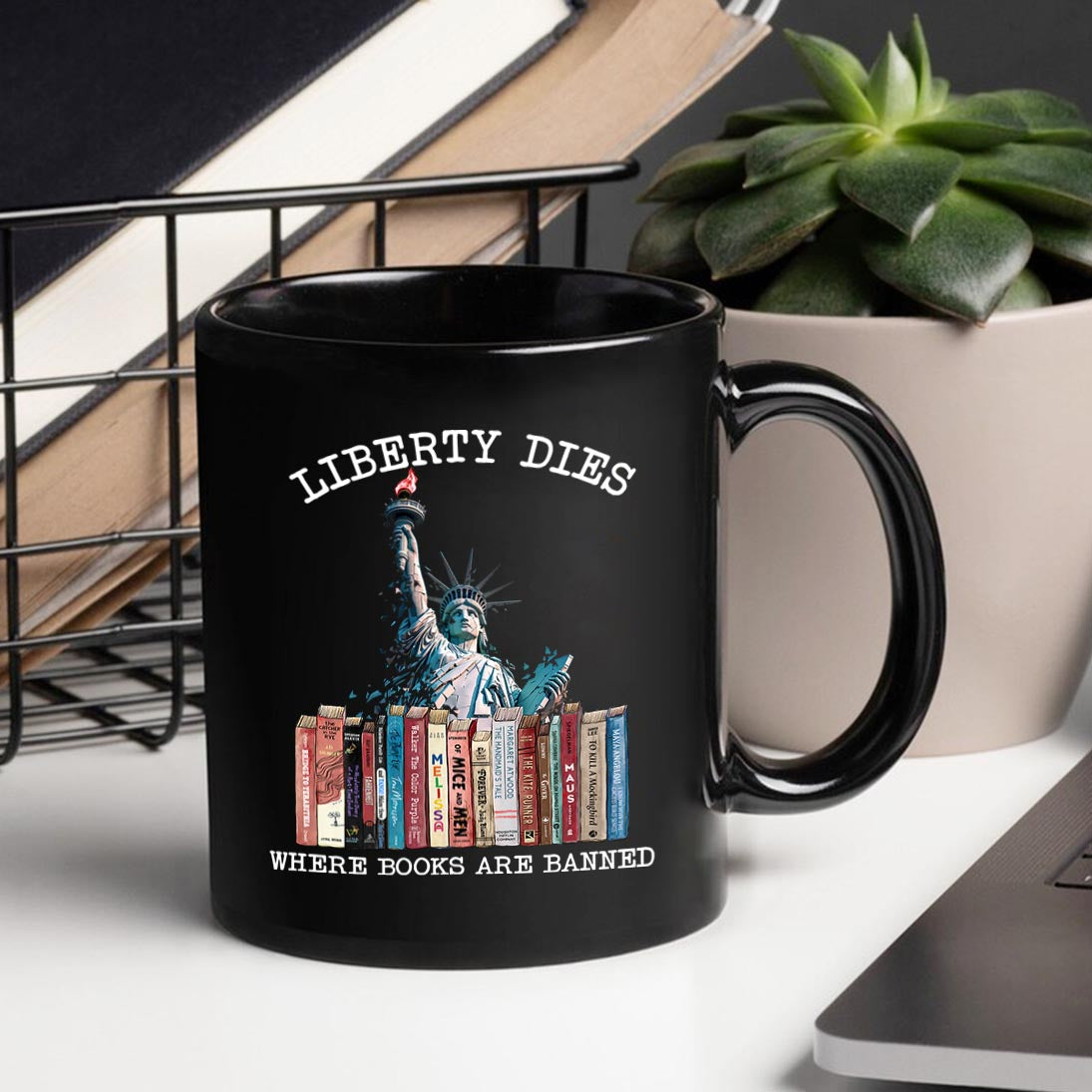 Liberty Dies Where Books Are Banned Book Lovers Gift MUGB230