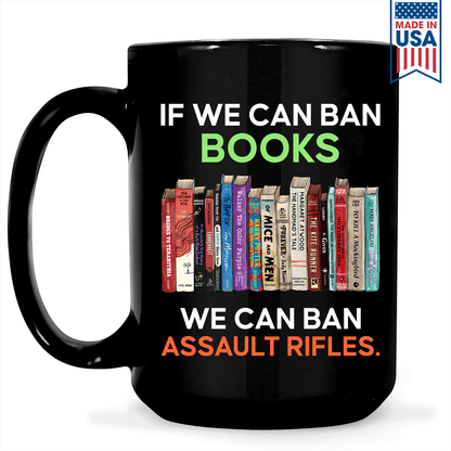 If We Can Ban Books We Can Ban Assault Rifles Book Lovers Gift MUGB234