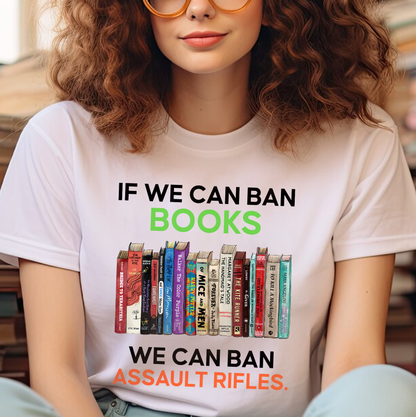 If We Can Ban Books We Can Ban Assault Rifles Book Lovers Gift TSW233