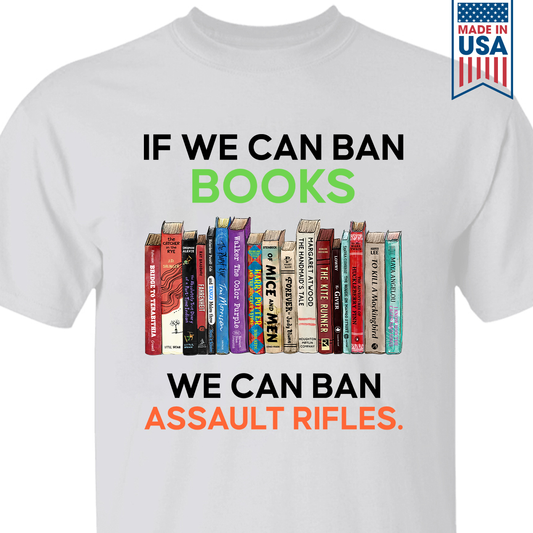 If We Can Ban Books We Can Ban Assault Rifles Book Lovers Gift TSW233