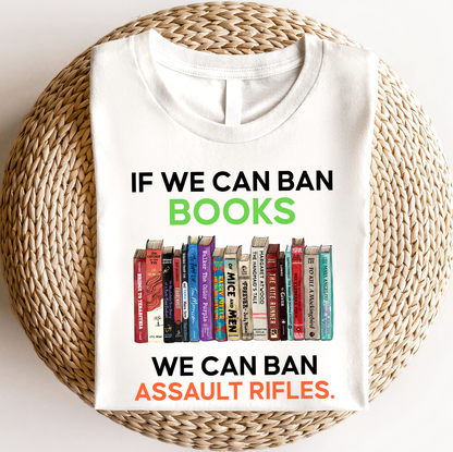 If We Can Ban Books We Can Ban Assault Rifles Book Lovers Gift TSW233