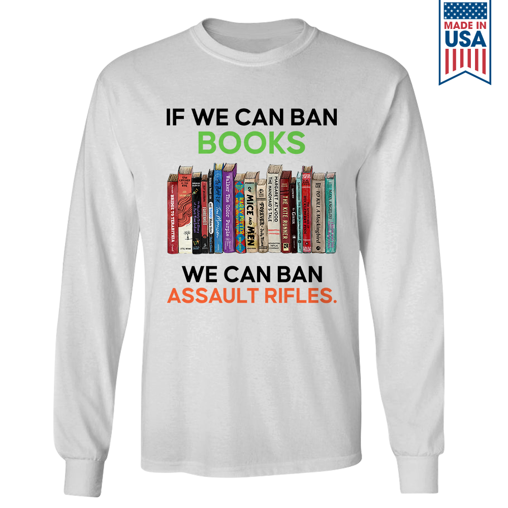 If We Can Ban Books We Can Ban Assault Rifles Book Lovers Gift LSW233