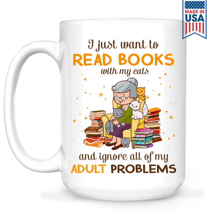 I Just Want To Read Books With My Cats And Ignore All My Adult Problems Book Lover Gift MUGW173